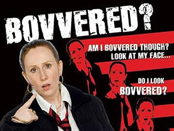 Bovvered?